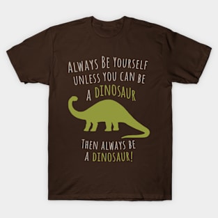 Be a Dinosaur! T-Shirt